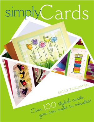 Traidman Sally. Simply Cards. Over 100 Stylish Cards You Can Make in Minutes