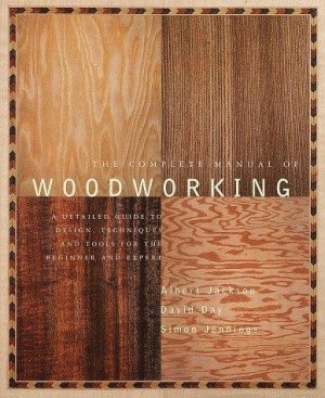 Jackson A., Day D. The Complete Manual of Woodworking. Part. 1