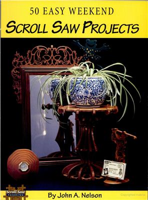 Nelson John A. Scroll Saw Projects - 50 Easy Weekend
