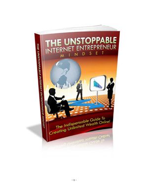 The unstoppable Internet entrepreneur mindset. The indispensable guide to creating unlimited wealth online
