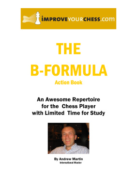 Martin Andrew. The B-Formula. An Awesome Repertoire for the Chess Player with limited Time for Study