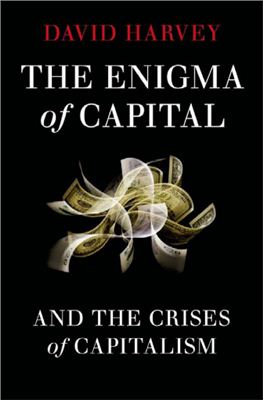 Harvey David. The Enigma of Capital and the crises of Capitalism