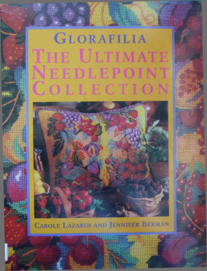 Lazarus Carole, Berman Jennifer. Glorafilia: The Ultimate Needlepoint Collection