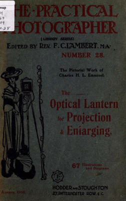 Lambert F.Ch. (ed.) The Practical Photographer 28. The Optical Lantern for Projection and Enlarging