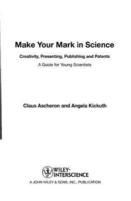 Ascheron C., Kickuth A. Make Your Mark in Science. Creativity, Presenting, Publishing and Patents