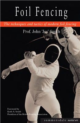 John Jes Smith. Foil Fencing: the techniques and tactics of modern foil fencing
