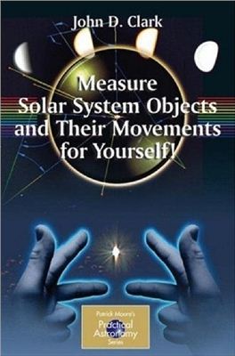 Clark J.D. Measure Solar System Objects and Their Movements for Yourself!