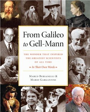 Bersanelli M., Gargantini M. From Galileo to Gell-Mann: The Wonder that Inspired the Greatest Scientists of All Time: In Their Own Words