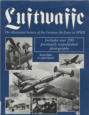 Pimlott John (Dr.). Luftwaffe: The Illustrated History Of The German Air Force In WWII