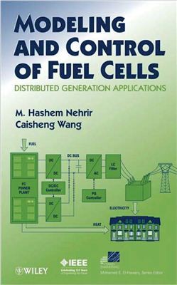 Nehrir M.H., Wang C. Modeling and Control of Fuel Cells: Distributed Generation Applications