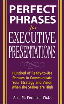 Perlman Alan M. Perfect Phrases for Executive Presentations