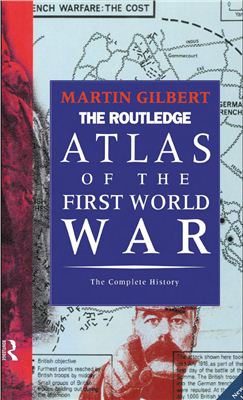 Gilbert M. The Routledge atlas of the First World war