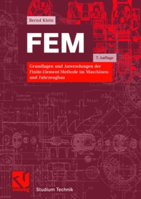 Klein B. FEM: Grundlagen und Anwendungen der Finite-Element-Methode im Maschinen - und Fahrzeugbau