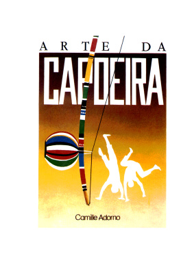 Adorno Camile. Arte Da Capoeira