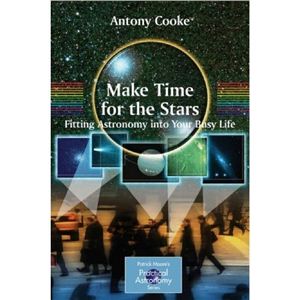 Cooke A. Make Time for the Stars: Fitting Astronomy into Your Busy Life