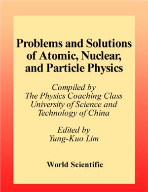 Lim Y.K. (ed.) Major American Universities Ph.D. Qualifying Questions and Solutions, Vol. 4 - Problems and Solutions on Atomic, Nuclear and Particle Physics