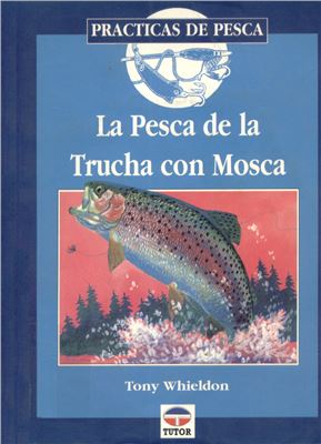 Tony Whieldon. La Pesca de La Trucha Con Mosca (ловля Форели нахлыстом)