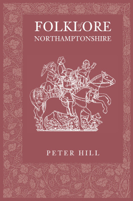 Hill Peter. Folklore of Northamptonshire
