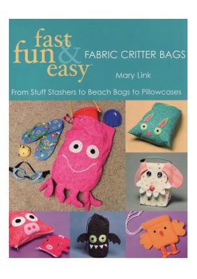 Link M. Fast, Fun & Easy Fabric Critter Bags