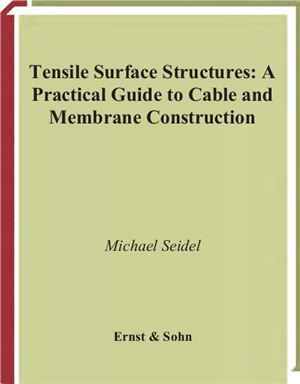 Seidel M. Tensile Surface Structures: A Practical Guide to Cable and Membrane Construction