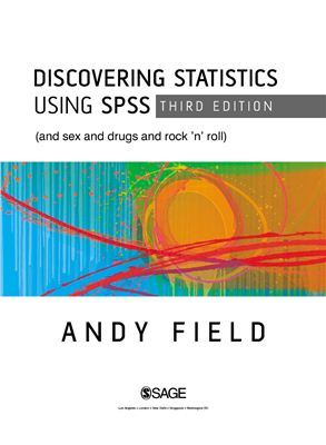 Field Andy. Discovering Statistics Using SPSS (and sex, drugs and rock'n'roll)