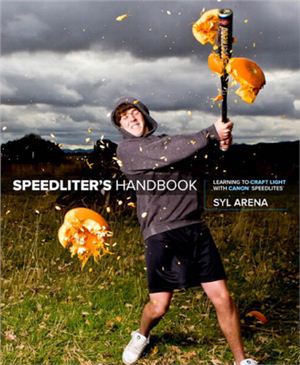 Arena Syl. Speedliter's Handbook: Learning to Craft Light with Canon Speedlites