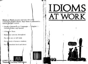 Language Teaching Publication. Idioms At Work (with Answers)