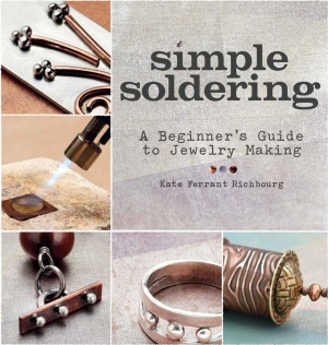 Richbourg Kate Ferrant. Simple Soldering: A Beginner's Guide to Jewelry Making