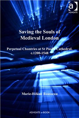Rousseau Marie-Hel ne. Saving the Souls of Medieval London (Church, Faith and Culture in the Medieval West) (ENG)