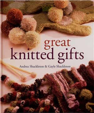 Shackleton A., Shackleton G. Great Knitted Gifts