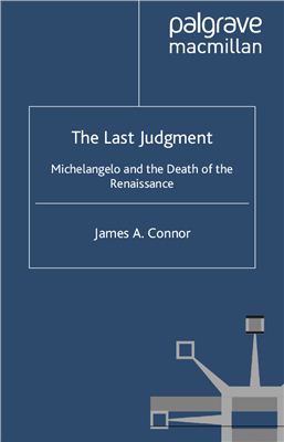 Connor J.A. Last Judgment: Michelangelo and the Death of the Renaissances