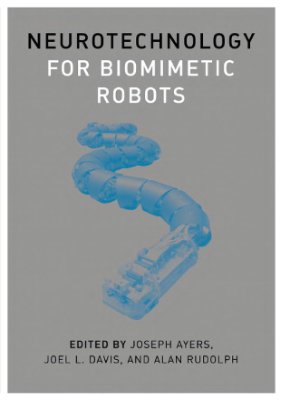 Ayers J., Davis J.L., Rudolph A. Neurotechnology for Biomimetic Robots