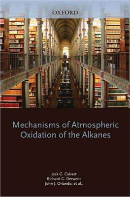 Calvert J.G., Derwent R.G., Orlando J.J., Tyndall G.S., Wallington T.J. Mechanisms of atmospheric oxidation of the alkanes