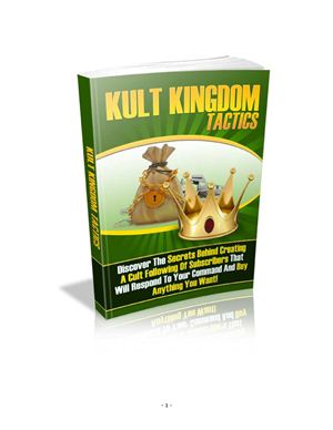 Kult Kingdom Tactics. Discover the secrets behind creating a cult following of subscribers that will respond to your command and buy anything you want!