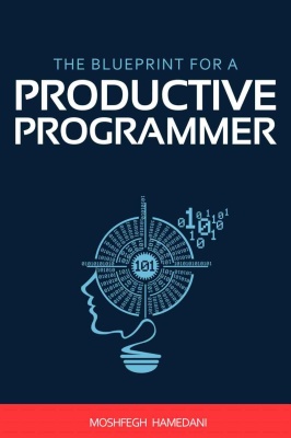 Hamedani M.The Blueprint for a Productive Programmer: How to Write Great Code Fast and Prevent Repetitive Strain Injuries