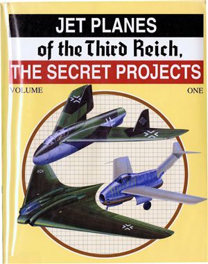 Griehl Manfred. Jet Planes of the Third Reich The Secret Projects. Том 1