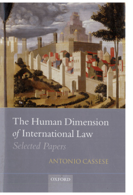 Cassese Antonio. The Human Dimension of International Law. Selected Papers