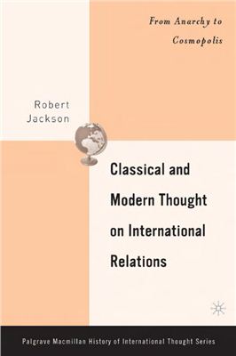 Jackson Robert. Classical and Modern Thought on International Relations. From anarchy to cosmopolis