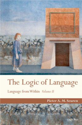 Seuren Pieter A.M. The Logic of Language: Language From Within Volume II