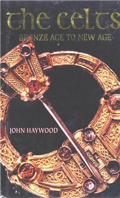Haywood John. The Celts. Bronze Age to New Age