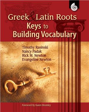 Rasinski Timothy, Padak Nancy. Greek and Latin roots. Keys to building vocabulary