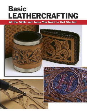 Hollis William. Basic Leathercrafting: All the Skills and Tools You Need to Get Started. 2011
