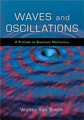 Smith W.F. Waves and Oscillations: A Prelude to Quantum Mechanics
