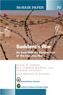 Woods K.M., Murray W., Holadat T., Elkhamri M. Saddam's War: An Iraqi Military Perspective of the Iran-Iraq War