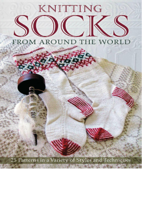 Cornell Kari. Knitting Socks from Around the World: 25 Patterns in a Variety of Styles and Techniques