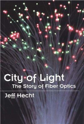 Hecht J. City of Light: The Story of Fiber Optics