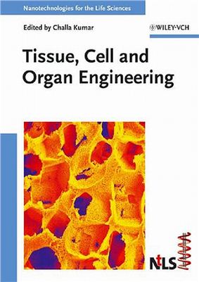 Kumar C. (Ed.). Tissue, Cell and Organ Engineering (Nanotechnologies for the Life Sciences, Volume 9)