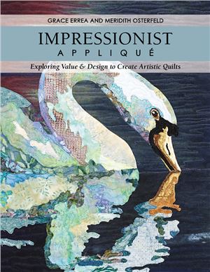 Grace Errea, Meridith Osterfeld. Impressionist Applique: Exploring Value & Design to Create Artistic Quilts