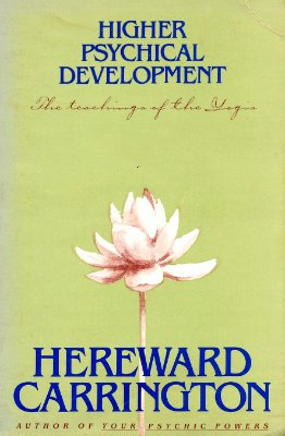 Carrington Hereward. Higher Psychical Development. An outline of the Secret Hindu Teachings