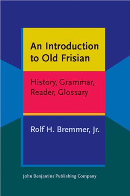 Bremmer R.H. Jr. An introduction to Old Frisian : history, grammar, reader, glossary